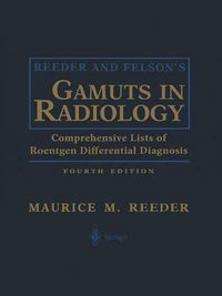 Cover image for Reeder and Felson's Gamuts in Radiology: Comprehensive Lists of Roentgen Differential Diagnosis