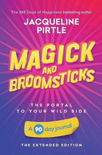 Cover image for Magick and Broomsticks - Your Portal to Your Wild Side: A 90 day journal - The Extended Edition