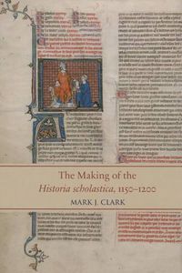 Cover image for The Making of the Historia Scholastica, 1150-1200