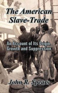 Cover image for The American Slave-Trade: An Account of Its Origin, Growth and Suppression