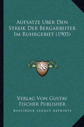 Cover image for Aufsatze Uber Den Streik Der Bergarbeiter Im Ruhrgebiet (1905)