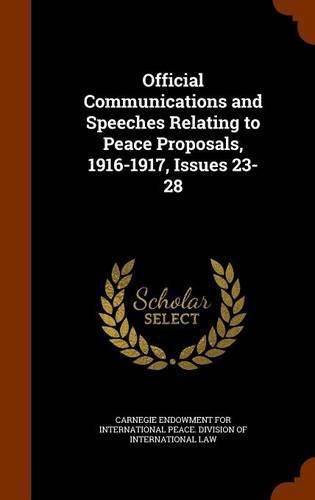 Official Communications and Speeches Relating to Peace Proposals, 1916-1917, Issues 23-28