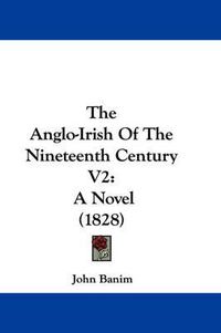 Cover image for The Anglo-Irish of the Nineteenth Century V2: A Novel (1828)