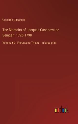 Cover image for The Memoirs of Jacques Casanova de Seingalt, 1725-1798