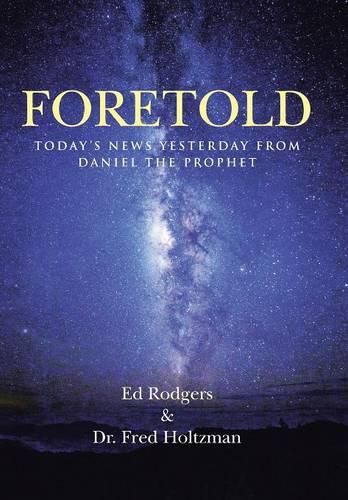 Cover image for Foretold: Today's News Yesterday from Daniel the Prophet