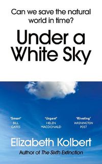 Cover image for Under a White Sky: Can we save the natural world in time?
