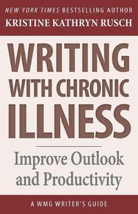 Cover image for Writing with Chronic Illness: Improve Outlook and Productivity