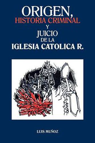 Cover image for Origen, Historia Criminal y Juicio de La Iglesia Catolica R.