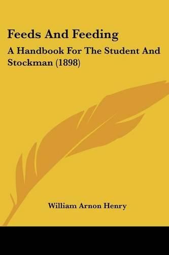 Cover image for Feeds and Feeding: A Handbook for the Student and Stockman (1898)