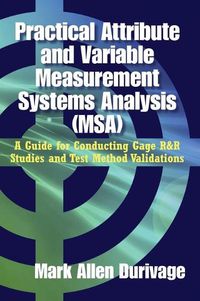 Cover image for Practical Attribute and Variable Measurement Systems Analysis (MSA)