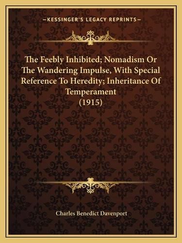 Cover image for The Feebly Inhibited; Nomadism or the Wandering Impulse, with Special Reference to Heredity; Inheritance of Temperament (1915)