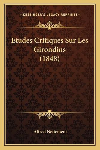 Etudes Critiques Sur Les Girondins (1848)