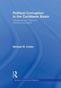 Cover image for Political Corruption in the Caribbean Basin: Constructing a Theory to Combat Corruption