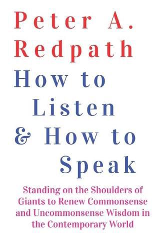 Cover image for How to Listen and How to Speak: Standing on the Shoulders of Giants to Renew Commonsense and Uncommonsense Wisdom in the Contemporary World