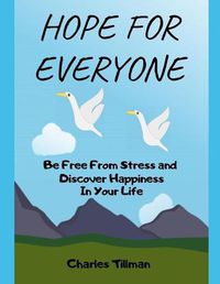 Cover image for Hope for Everyone - Be FREE From Stress and Discover Happiness In Your Life