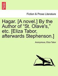 Cover image for Hagar. [A Novel.] by the Author of  St. Olave's,  Etc. [Eliza Tabor, Afterwards Stephenson.]