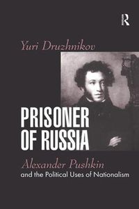 Cover image for Prisoner of Russia: Alexander Pushkin and the Political Uses of Nationalism