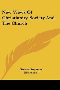 Cover image for New Views of Christianity, Society and the Church