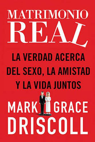 Cover image for Matrimonio real: La verdad acerca del sexo, la amistad y la vida juntos