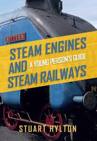 Cover image for Steam Engines and Steam Railways: A Young Person's Guide