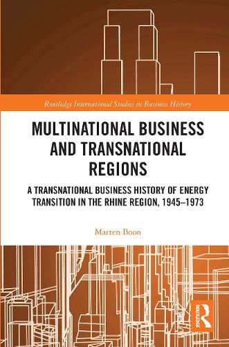 Cover image for Multinational Business and Transnational Regions: A Transnational Business History of Energy Transition in the Rhine Region, 1945-1973