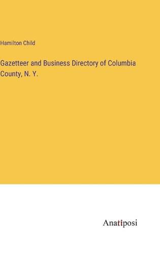 Cover image for Gazetteer and Business Directory of Columbia County, N. Y.