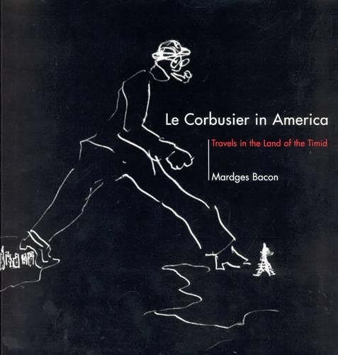 Le Corbusier in America: Travels in the Land of the Timid