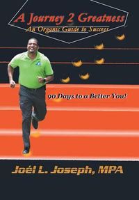 Cover image for A Journey 2 Greatness: An Organic Guide to Success: 90 Days to a Better You