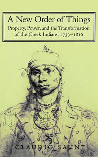 Cover image for A New Order of Things: Property, Power, and the Transformation of the Creek Indians, 1733-1816