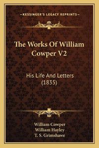 Cover image for The Works of William Cowper V2: His Life and Letters (1835)