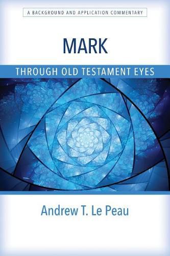 Cover image for Mark Through Old Testament Eyes: A Background and Application Commentary