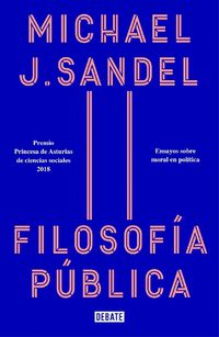 Cover image for Filosofia publica: Ensayos sobre moral en politica / Public Philosophy: Essays on Morality in Politics