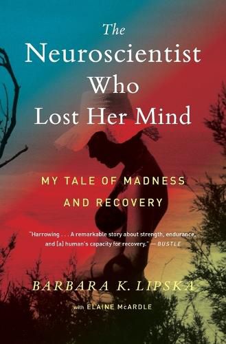 Cover image for The Neuroscientist Who Lost Her Mind: My Tale of Madness and Recovery