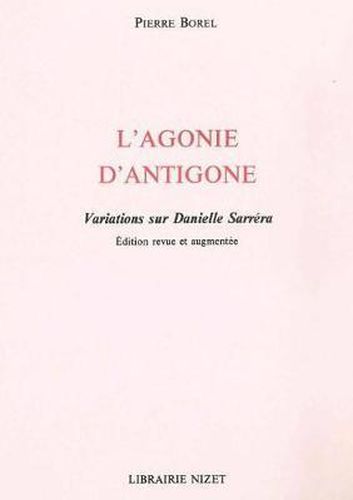 L' Agonie d'Antigone: Variations Sur Danielle Sarrera