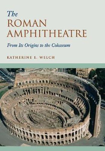 Cover image for The Roman Amphitheatre: From its Origins to the Colosseum