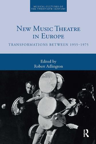 Cover image for New Music Theatre in Europe: Transformations between 1955-1975