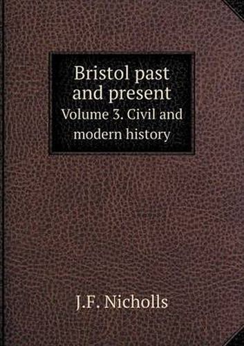 Cover image for Bristol past and present Volume 3. Civil and modern history