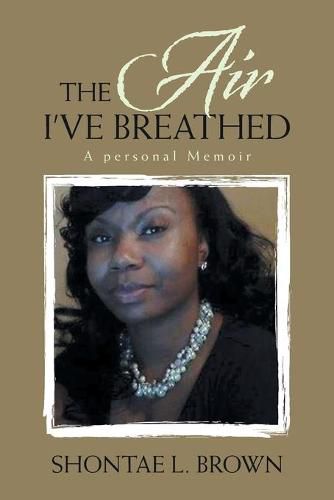 Cover image for The Air I've Breathed: A Personal Memoir