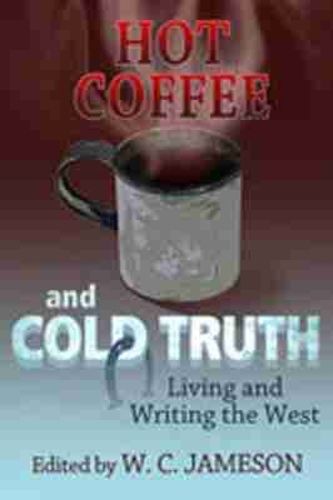 Cover image for Hot Coffee and Cold Truth: Living and Writing the West