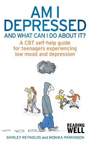 Cover image for Am I Depressed And What Can I Do About It?: A CBT self-help guide for teenagers experiencing low mood and depression