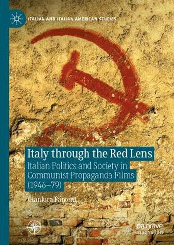 Cover image for Italy through the Red Lens: Italian Politics and Society in Communist Propaganda Films (1946-79)