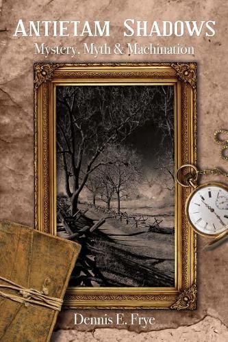 Cover image for Antietam Shadows: Mystery, Myth & Machination