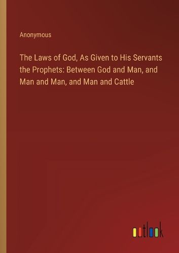 Cover image for The Laws of God, As Given to His Servants the Prophets