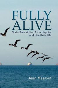 Cover image for Fully Alive: God's Prescription for a Happier and Healthier Life