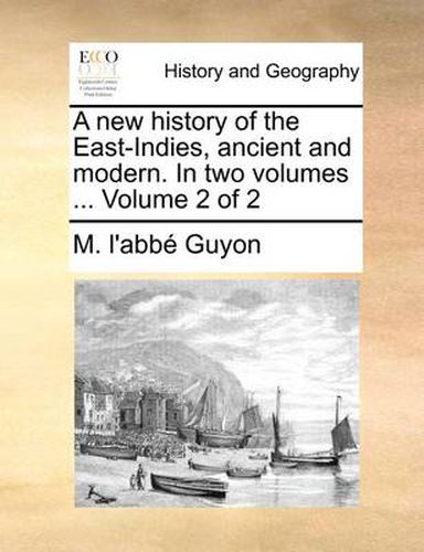 Cover image for A New History of the East-Indies, Ancient and Modern. in Two Volumes ... Volume 2 of 2