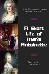 Cover image for A Short Life of Marie Antoinette