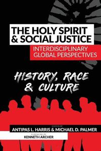 Cover image for The Holy Spirit and Social Justice Interdisciplinary Global Perspectives: History, Race & Culture