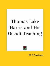 Cover image for Thomas Lake Harris and His Occult Teaching (1922)