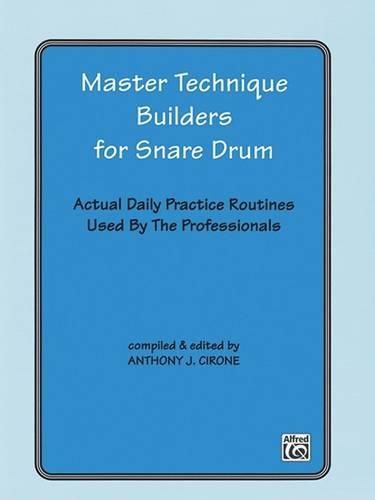 Cover image for Master Technique Builders for Snare Drum: Actual Daily Practice Routines Used by the Professionals