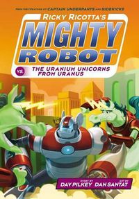 Cover image for Ricky Ricotta's Mighty Robot vs. the Uranium Unicorns from Uranus (Ricky Ricotta's Mighty Robot #7) (Library Edition): Volume 7